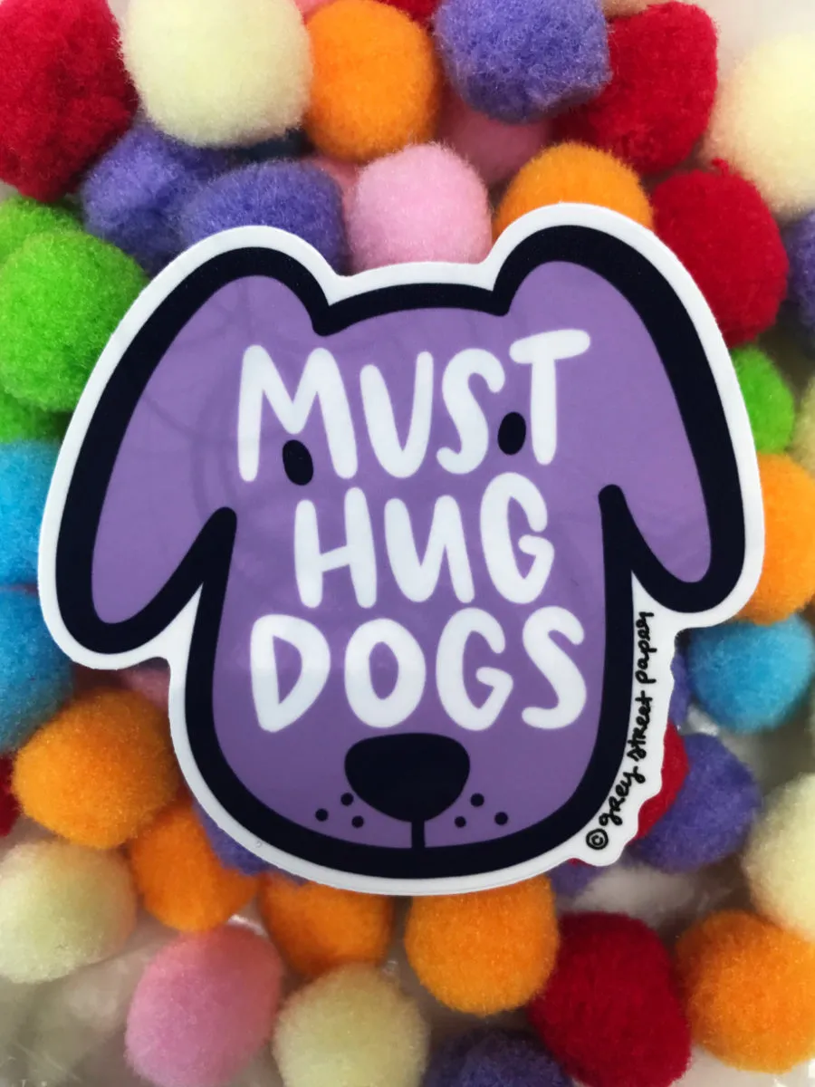 Must Hug Dogs Sticker