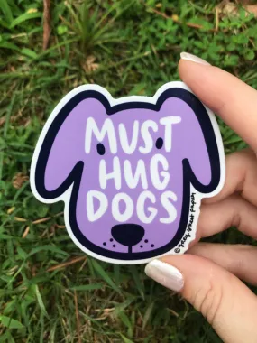 Must Hug Dogs Sticker